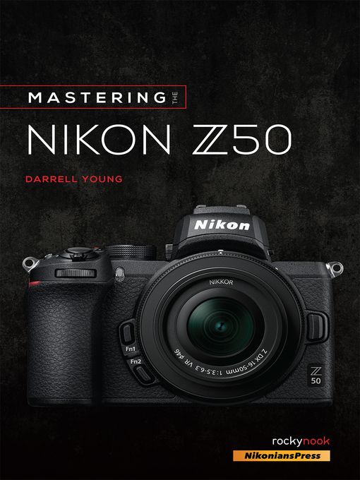 Title details for Mastering the Nikon Z50 by Darrell Young - Wait list